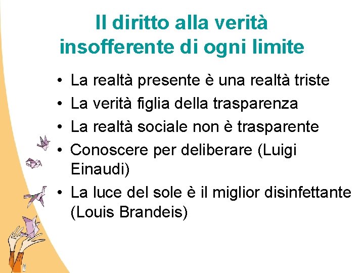 Il diritto alla verità insofferente di ogni limite • • La realtà presente è