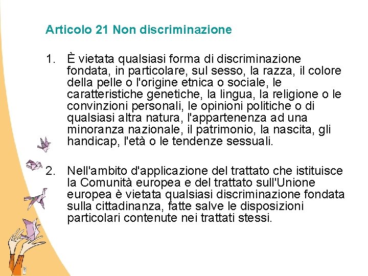 Articolo 21 Non discriminazione 1. È vietata qualsiasi forma di discriminazione fondata, in particolare,