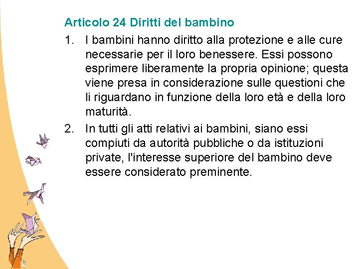 Articolo 24 Diritti del bambino 1. I bambini hanno diritto alla protezione e alle