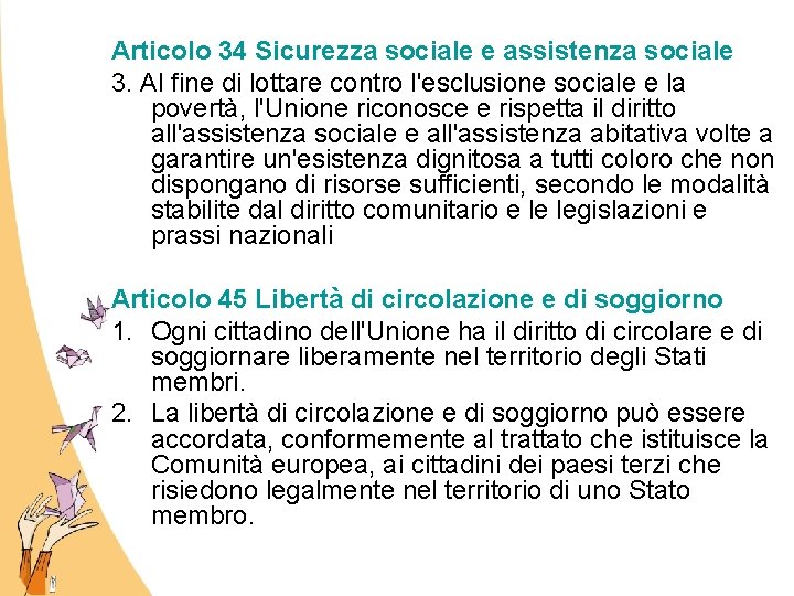 Articolo 34 Sicurezza sociale e assistenza sociale 3. Al fine di lottare contro l'esclusione