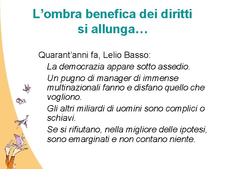 L’ombra benefica dei diritti si allunga… Quarant’anni fa, Lelio Basso: La democrazia appare sotto