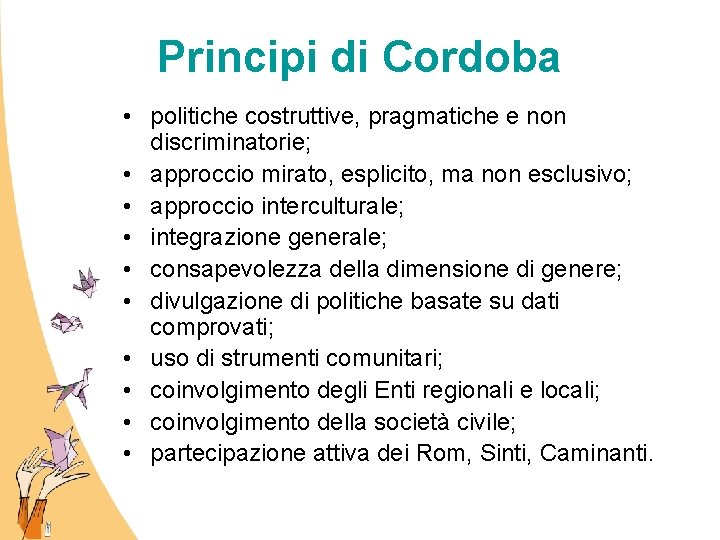 Principi di Cordoba • politiche costruttive, pragmatiche e non discriminatorie; • approccio mirato, esplicito,