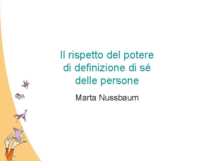 Il rispetto del potere di definizione di sé delle persone Marta Nussbaum 