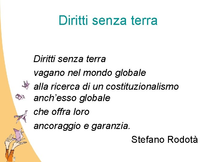 Diritti senza terra vagano nel mondo globale alla ricerca di un costituzionalismo anch’esso globale