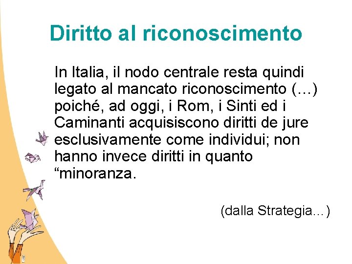 Diritto al riconoscimento In Italia, il nodo centrale resta quindi legato al mancato riconoscimento