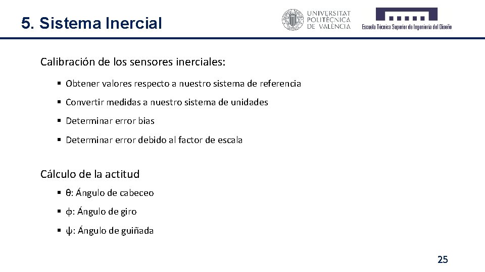 5. Sistema Inercial Calibración de los sensores inerciales: § Obtener valores respecto a nuestro