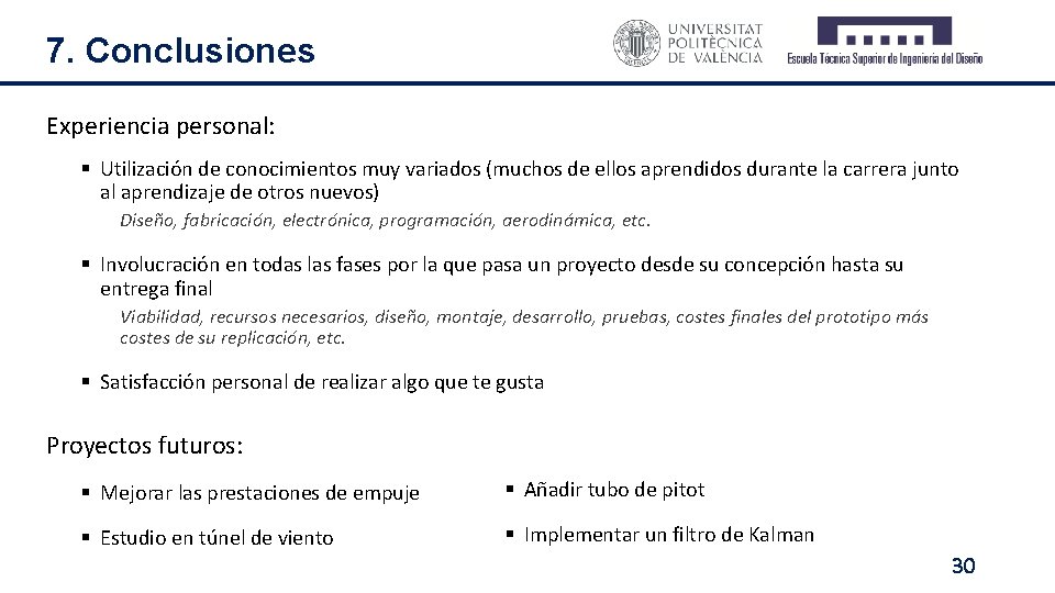 7. Conclusiones Experiencia personal: § Utilización de conocimientos muy variados (muchos de ellos aprendidos