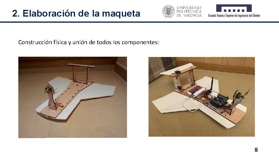 2. Elaboración de la maqueta Construcción física y unión de todos los componentes: 8