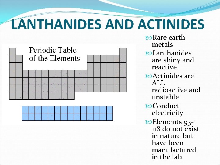 LANTHANIDES AND ACTINIDES Rare earth metals Lanthanides are shiny and reactive Actinides are ALL LANTHANIDES AND ACTINIDES Rare earth metals Lanthanides are shiny and reactive Actinides are ALL