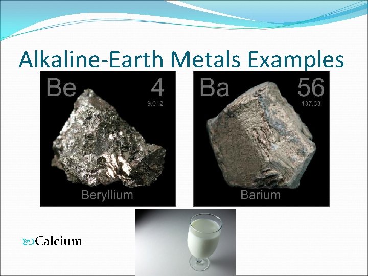 Alkaline-Earth Metals Examples Calcium Alkaline-Earth Metals Examples Calcium