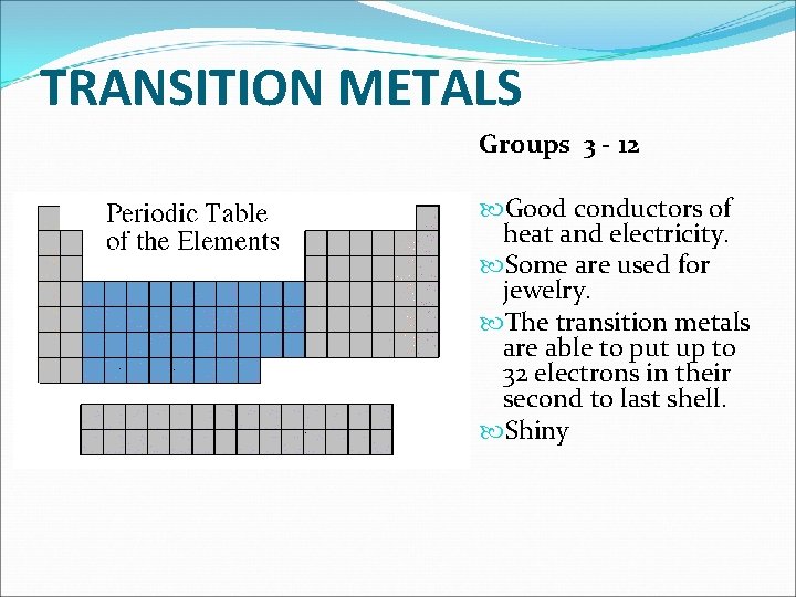 TRANSITION METALS Groups 3 - 12 Good conductors of heat and electricity. Some are TRANSITION METALS Groups 3 - 12 Good conductors of heat and electricity. Some are