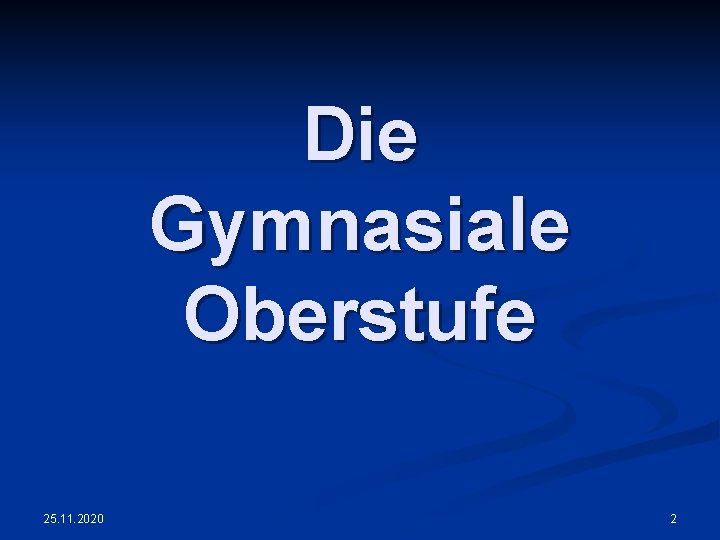 Die Gymnasiale Oberstufe 25. 11. 2020 2 