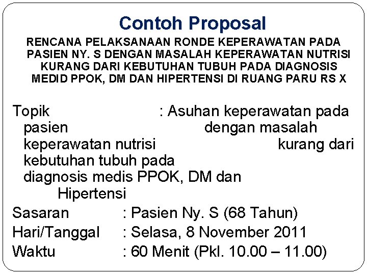 Contoh Proposal RENCANA PELAKSANAAN RONDE KEPERAWATAN PADA PASIEN NY. S DENGAN MASALAH KEPERAWATAN NUTRISI