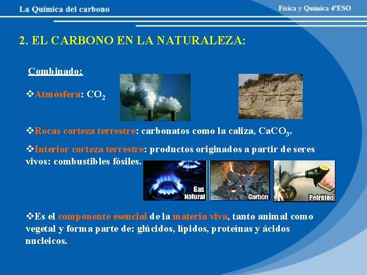 2. EL CARBONO EN LA NATURALEZA: Combinado: v. Atmósfera: CO 2 v. Rocas corteza