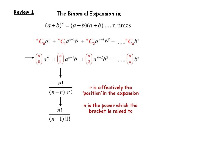 Review 1 The Binomial Expansion is; r is effectively the ‘position’ in the expansion