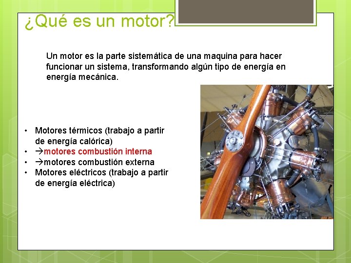 ¿Qué es un motor? Un motor es la parte sistemática de una maquina para