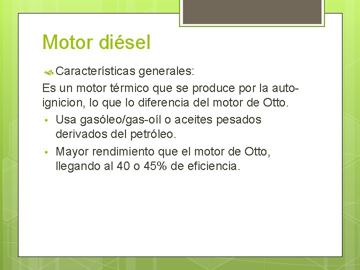 Motor diésel Características generales: Es un motor térmico que se produce por la autoignicion,
