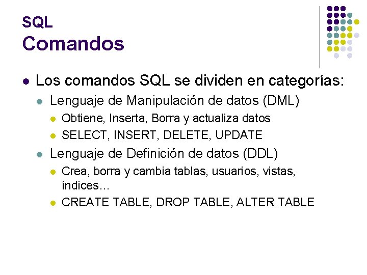 SQL Comandos l Los comandos SQL se dividen en categorías: l Lenguaje de Manipulación
