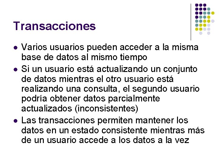 Transacciones l l l Varios usuarios pueden acceder a la misma base de datos