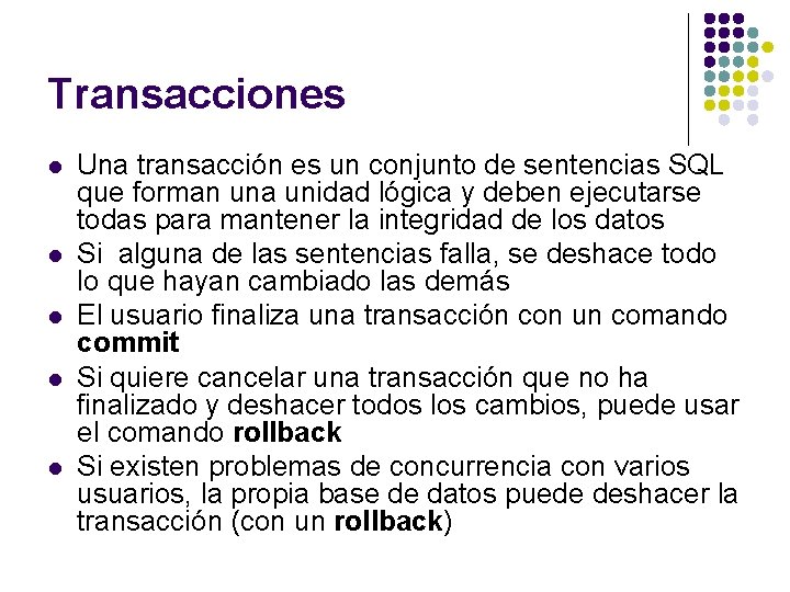 Transacciones l l l Una transacción es un conjunto de sentencias SQL que forman
