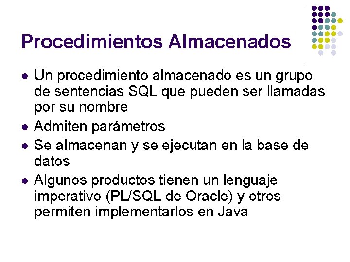 Procedimientos Almacenados l l Un procedimiento almacenado es un grupo de sentencias SQL que