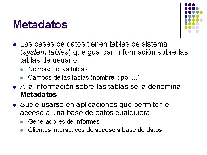 Metadatos l Las bases de datos tienen tablas de sistema (system tables) que guardan