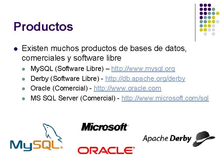 Productos l Existen muchos productos de bases de datos, comerciales y software libre l