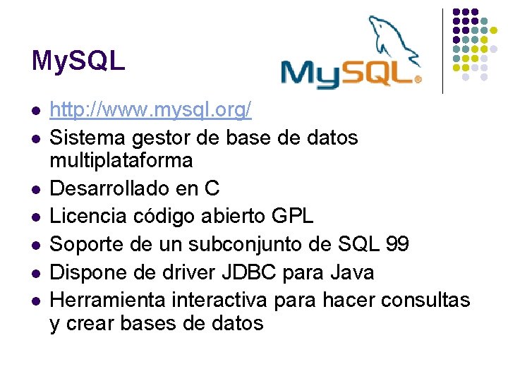 My. SQL l l l l http: //www. mysql. org/ Sistema gestor de base