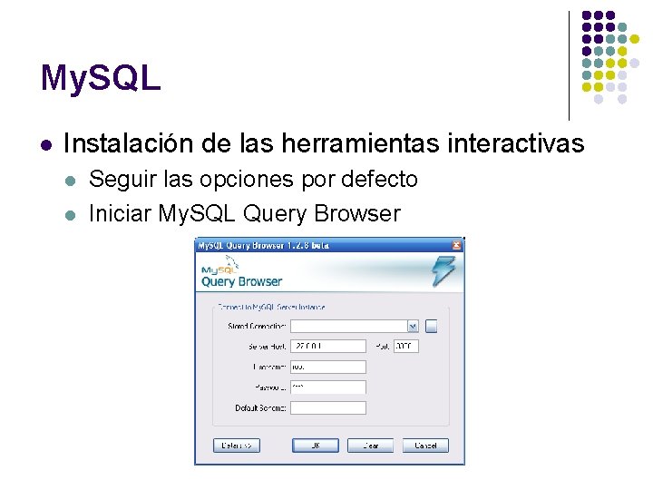 My. SQL l Instalación de las herramientas interactivas l l Seguir las opciones por