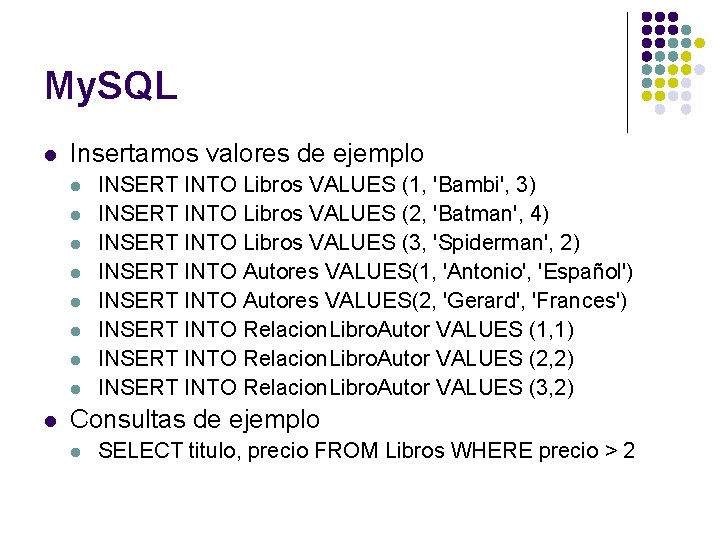 My. SQL l Insertamos valores de ejemplo l l l l l INSERT INTO