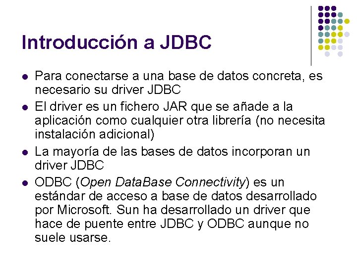 Introducción a JDBC l l Para conectarse a una base de datos concreta, es