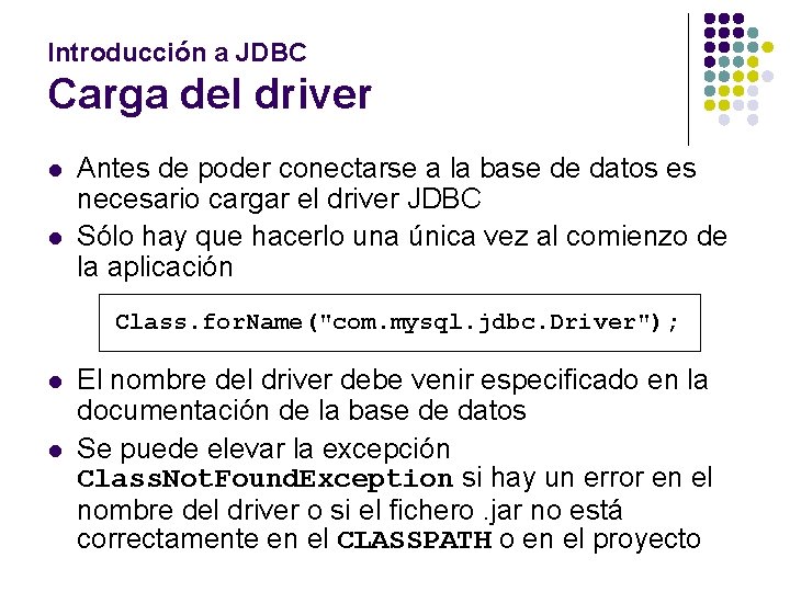 Introducción a JDBC Carga del driver l l Antes de poder conectarse a la