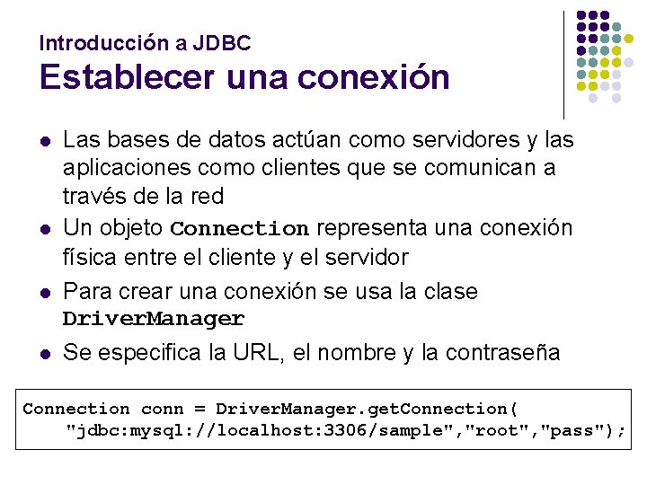 Introducción a JDBC Establecer una conexión l l Las bases de datos actúan como