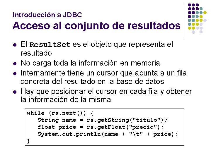 Introducción a JDBC Acceso al conjunto de resultados l l El Result. Set es