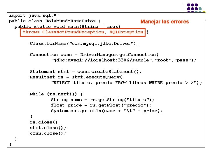 import java. sql. *; public class Hola. Mundo. Base. Datos { Manejar los errores