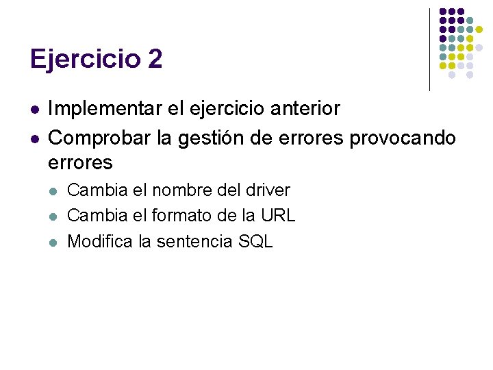 Ejercicio 2 l l Implementar el ejercicio anterior Comprobar la gestión de errores provocando