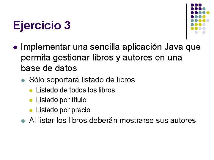 Ejercicio 3 l Implementar una sencilla aplicación Java que permita gestionar libros y autores