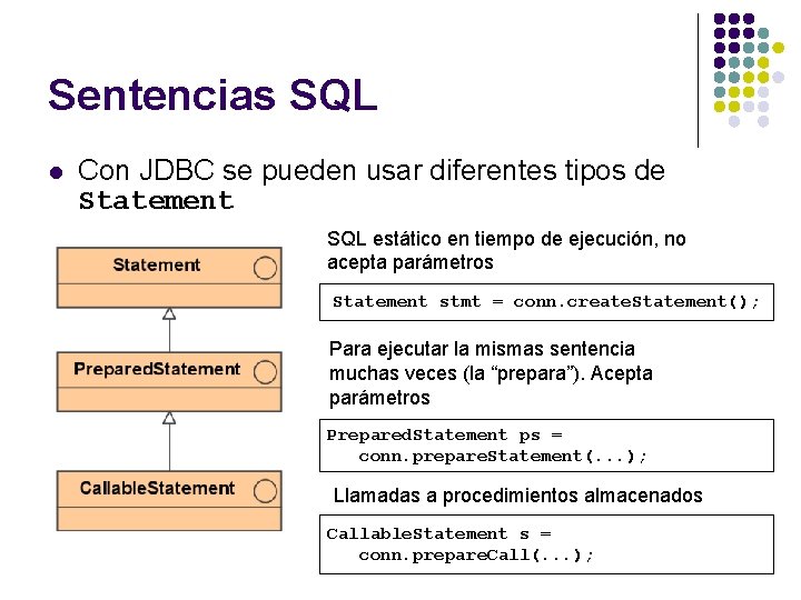 Sentencias SQL l Con JDBC se pueden usar diferentes tipos de Statement SQL estático