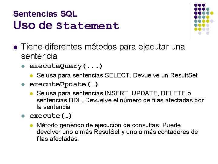 Sentencias SQL Uso de Statement l Tiene diferentes métodos para ejecutar una sentencia l