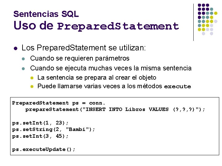 Sentencias SQL Uso de Prepared. Statement l Los Prepared. Statement se utilizan: l l