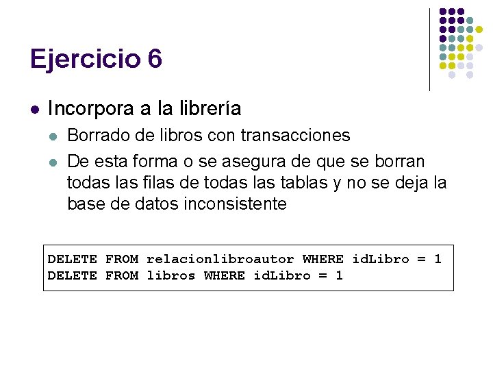 Ejercicio 6 l Incorpora a la librería l l Borrado de libros con transacciones