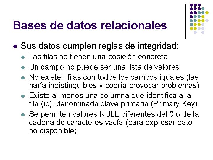 Bases de datos relacionales l Sus datos cumplen reglas de integridad: l l l