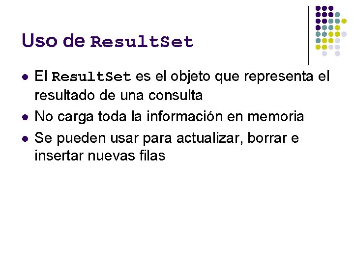 Uso de Result. Set l l l El Result. Set es el objeto que