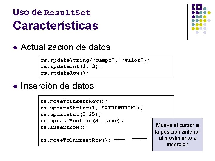 Uso de Result. Set Características l Actualización de datos rs. update. String(“campo", “valor"); rs.