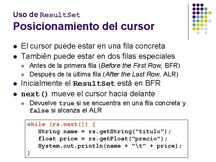 Uso de Result. Set Posicionamiento del cursor l l El cursor puede estar en