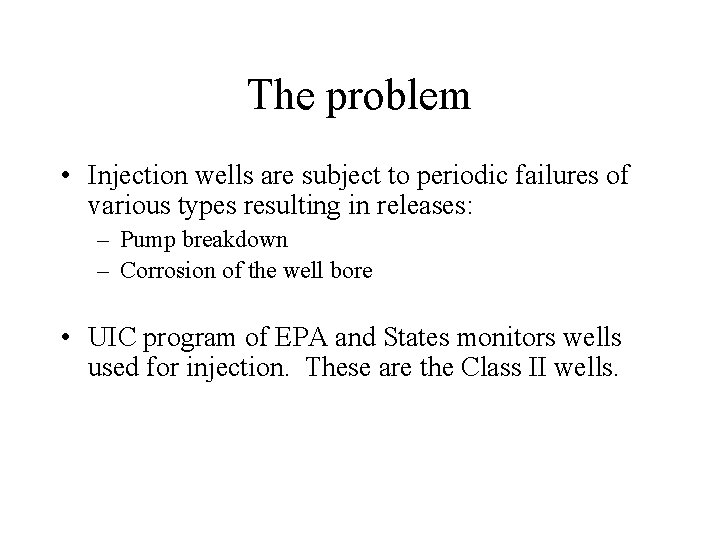 The problem • Injection wells are subject to periodic failures of various types resulting