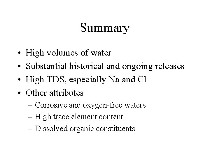 Summary • • High volumes of water Substantial historical and ongoing releases High TDS,