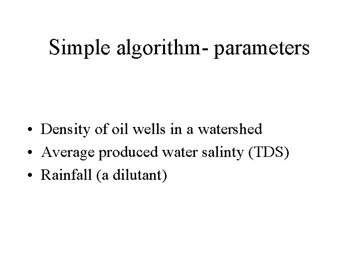 Simple algorithm- parameters • Density of oil wells in a watershed • Average produced