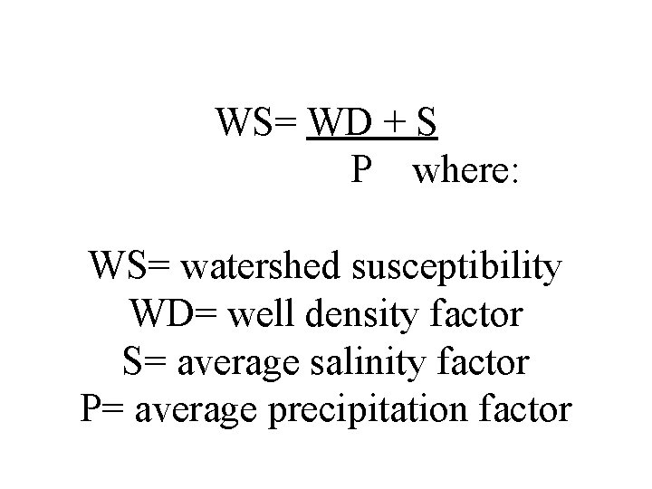 WS= WD + S P where: WS= watershed susceptibility WD= well density factor S=
