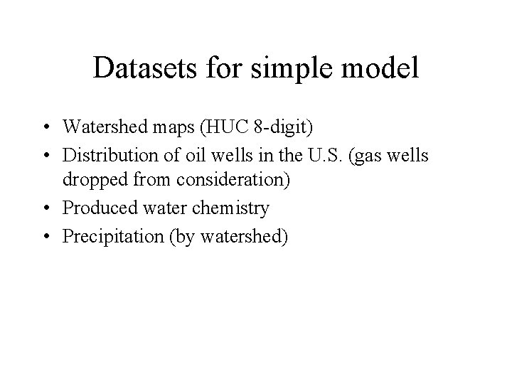 Datasets for simple model • Watershed maps (HUC 8 -digit) • Distribution of oil